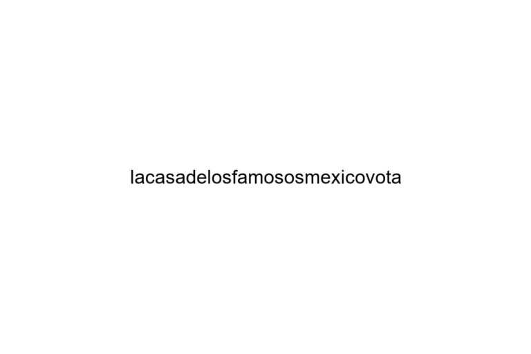 lacasadelosfamososmexicovota