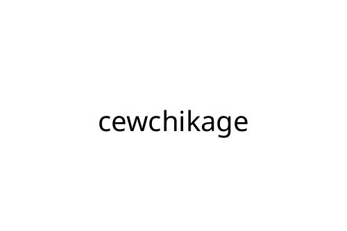 cewchikage