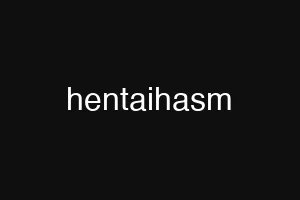 hentaihasm