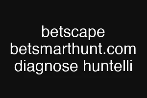 betscape betsmarthunt.com diagnose huntelli