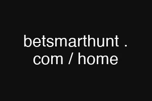 betsmarthunt . com / home
