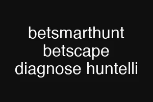 betsmarthunt betscape diagnose huntelli