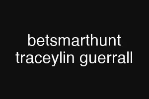 betsmarthunt traceylin guerrall