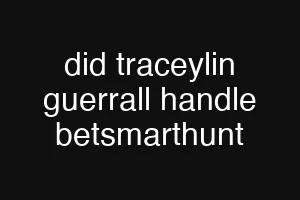 did traceylin guerrall handle betsmarthunt